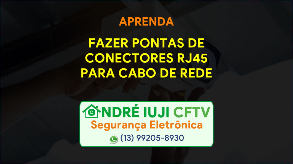 Andreiujicftv Curso Basico De Cftv Aprenda A Fazer Pontas De Conectores Rj45 Para Cabo De Rede Sao Paulo Praia Grande Santos Sao Vicente Mongagua Itanhaem Peruibe Baixada Santista Litoral Sp Brasil